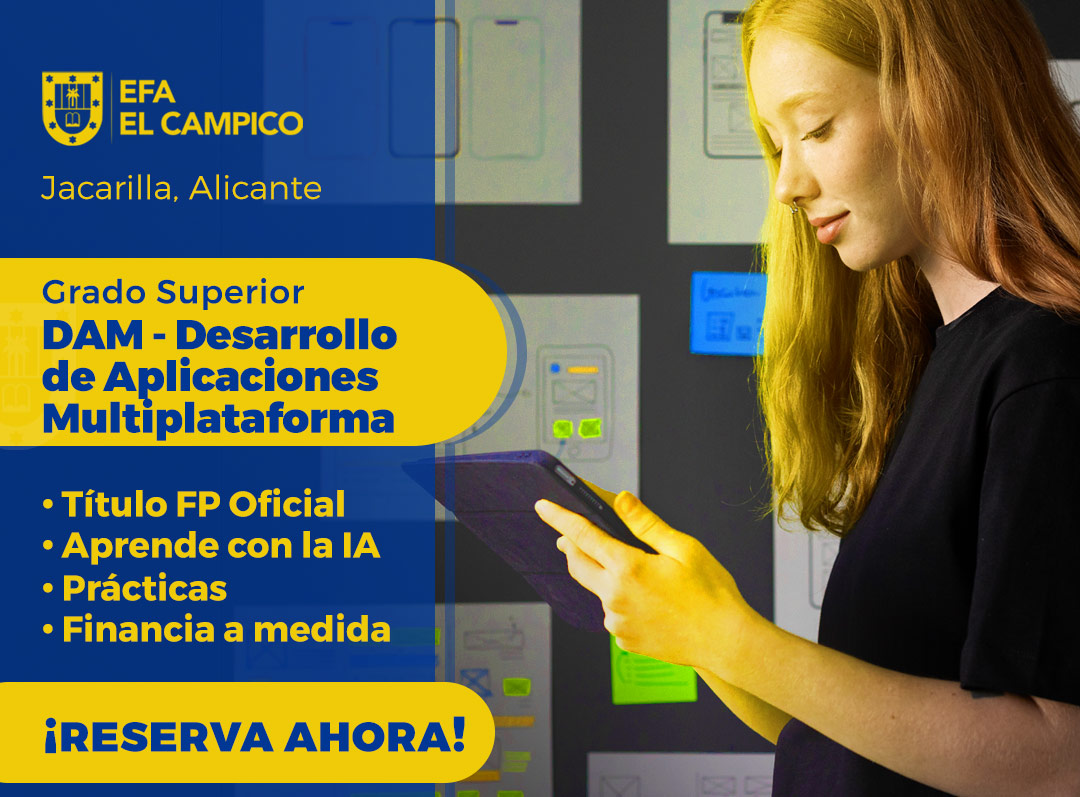 Grado Superior - DAM Desarrollo de Aplicaciones Multiplataforma - EFA El Campico Grado Superior - DAM Desarrollo de Aplicaciones Multiplataforma - EFA El Campico